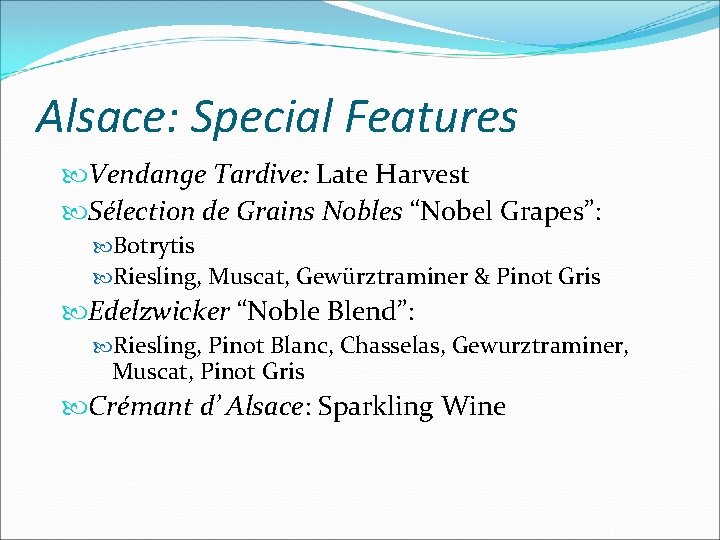 Alsace: Special Features Vendange Tardive: Late Harvest Sélection de Grains Nobles “Nobel Grapes”: Botrytis