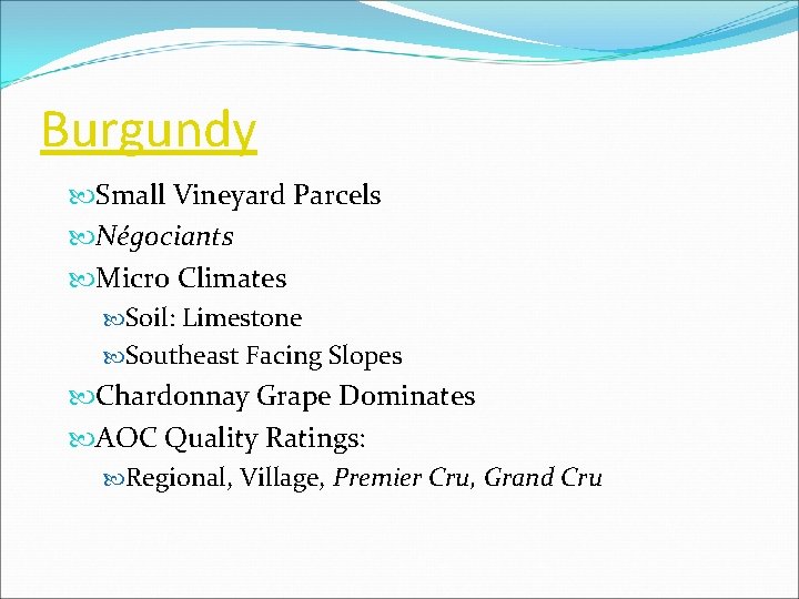 Burgundy Small Vineyard Parcels Négociants Micro Climates Soil: Limestone Southeast Facing Slopes Chardonnay Grape