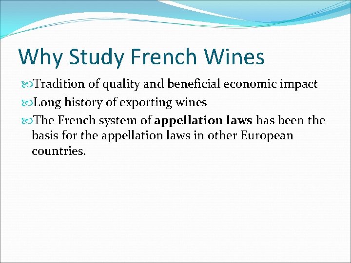 Why Study French Wines Tradition of quality and beneficial economic impact Long history of