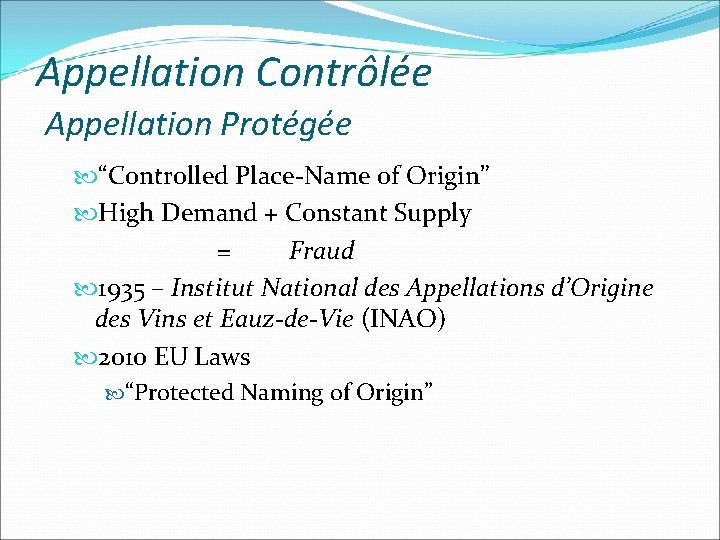 Appellation Contrôlée Appellation Protégée “Controlled Place-Name of Origin” High Demand + Constant Supply =