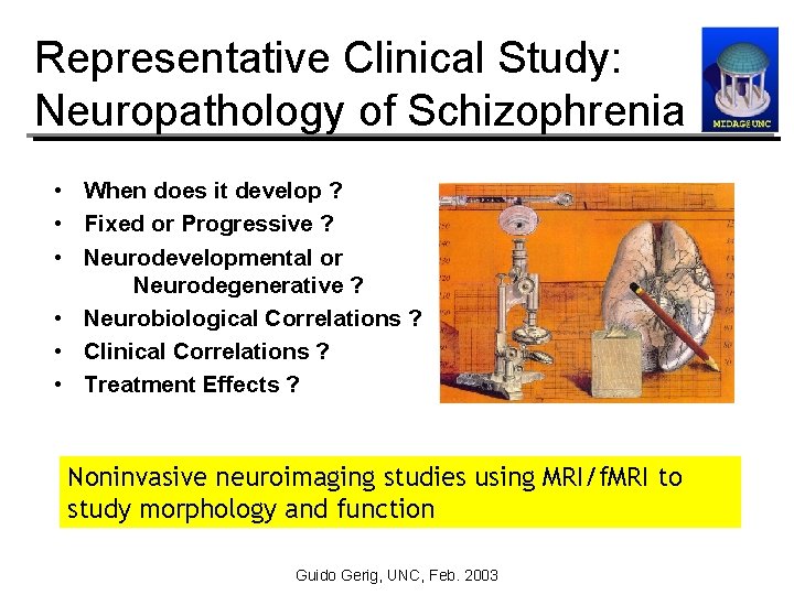 Representative Clinical Study: Neuropathology of Schizophrenia • When does it develop ? • Fixed