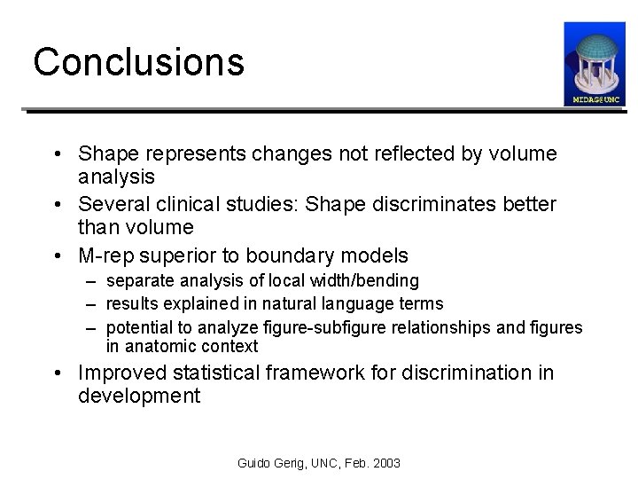 Conclusions • Shape represents changes not reflected by volume analysis • Several clinical studies:
