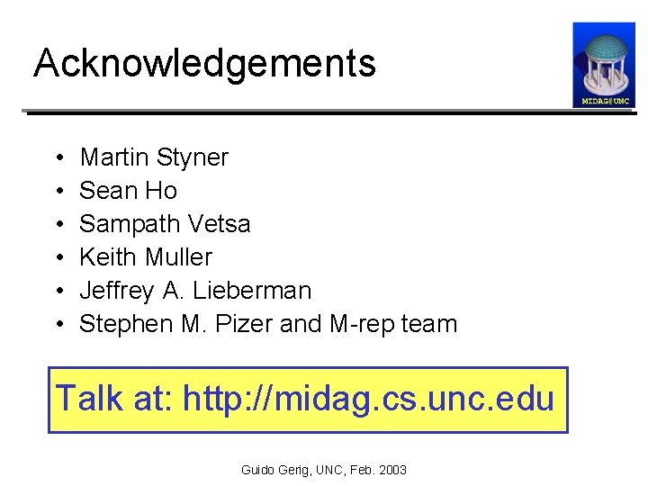 Acknowledgements • • • Martin Styner Sean Ho Sampath Vetsa Keith Muller Jeffrey A.