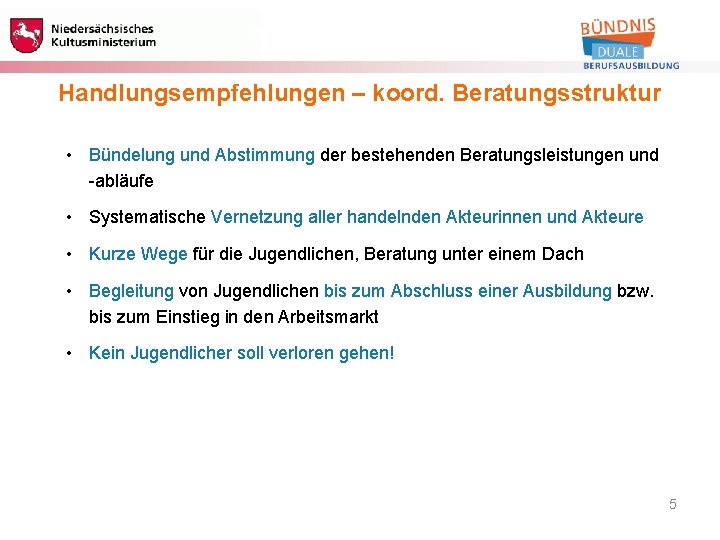 Berufliche Bildung Handlungsempfehlungen – koord. Beratungsstruktur • Bündelung und Abstimmung der bestehenden Beratungsleistungen und