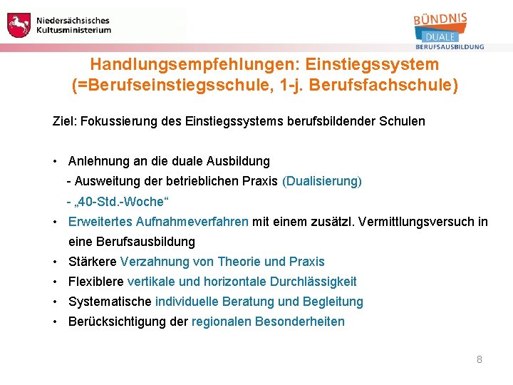 Berufliche Bildung Handlungsempfehlungen: Einstiegssystem (=Berufseinstiegsschule, 1 -j. Berufsfachschule) Ziel: Fokussierung des Einstiegssystems berufsbildender Schulen