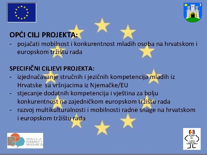 OPĆI CILJ PROJEKTA: - pojačati mobilnost i konkurentnost mladih osoba na hrvatskom i europskom