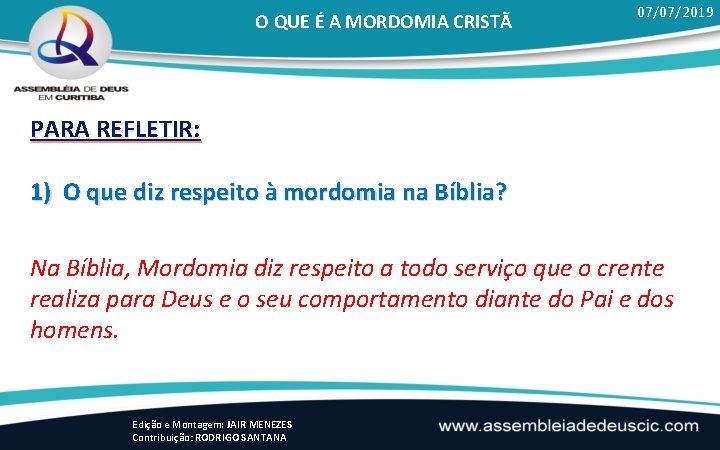 O QUE É A MORDOMIA CRISTÃ 07/07/2019 PARA REFLETIR: 1) O que diz respeito