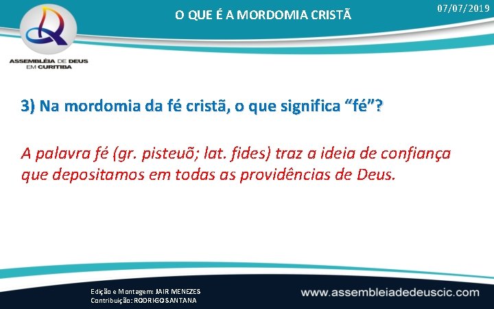 O QUE É A MORDOMIA CRISTÃ 07/07/2019 3) Na mordomia da fé cristã, o