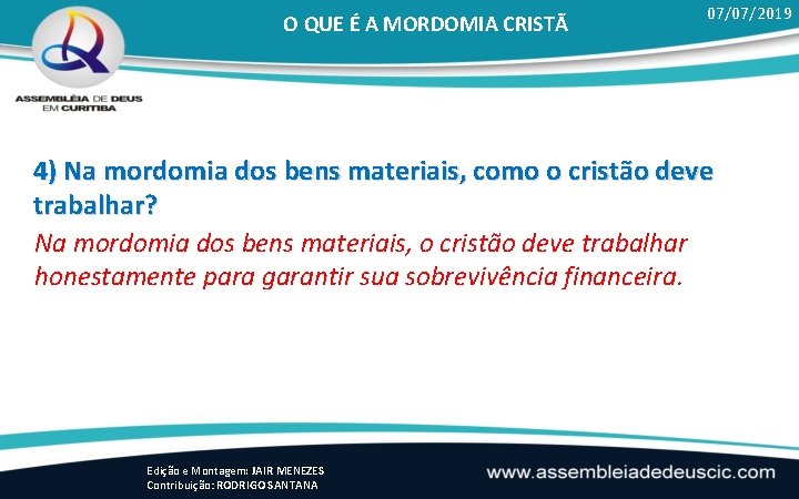 O QUE É A MORDOMIA CRISTÃ 07/07/2019 4) Na mordomia dos bens materiais, como