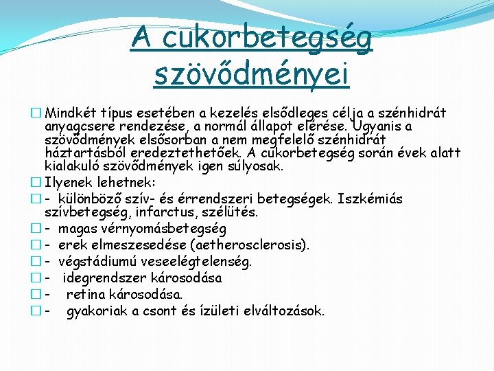 A cukorbetegség szövődményei � Mindkét típus esetében a kezelés elsődleges célja a szénhidrát anyagcsere