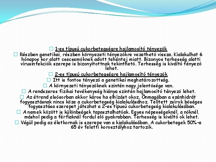 � 1 -es típusú cukorbetegségre hajlamosító tényezők � Részben genetikai, részben környezeti tényezőkre vezethető