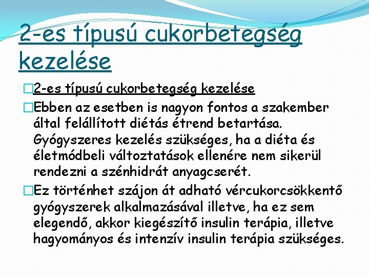 2 -es típusú cukorbetegség kezelése �Ebben az esetben is nagyon fontos a szakember által