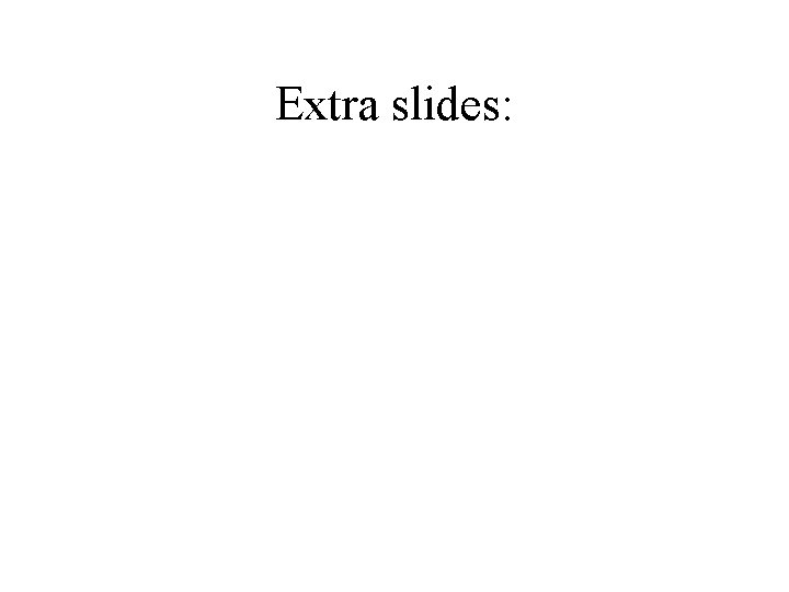 Extra slides: 