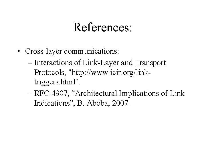 References: • Cross-layer communications: – Interactions of Link-Layer and Transport Protocols, "http: //www. icir.