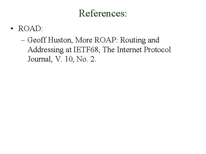 References: • ROAD: – Geoff Huston, More ROAP: Routing and Addressing at IETF 68,