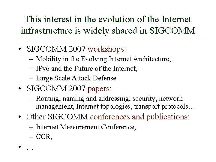 This interest in the evolution of the Internet infrastructure is widely shared in SIGCOMM