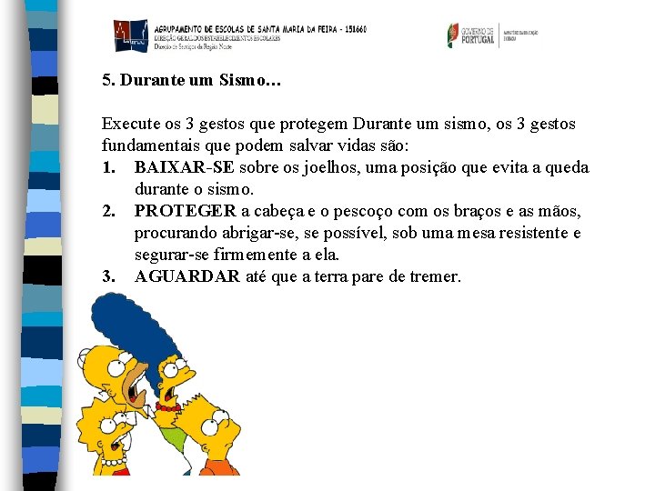 5. Durante um Sismo… Execute os 3 gestos que protegem Durante um sismo, os