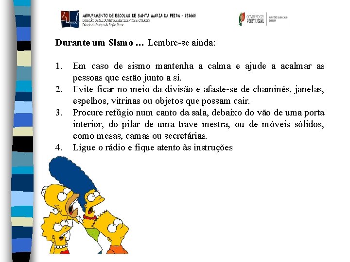 Durante um Sismo … Lembre-se ainda: 1. 2. 3. 4. Em caso de sismo