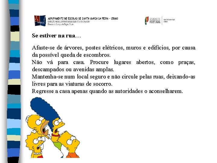 Se estiver na rua… Afaste-se de árvores, postes elétricos, muros e edifícios, por causa