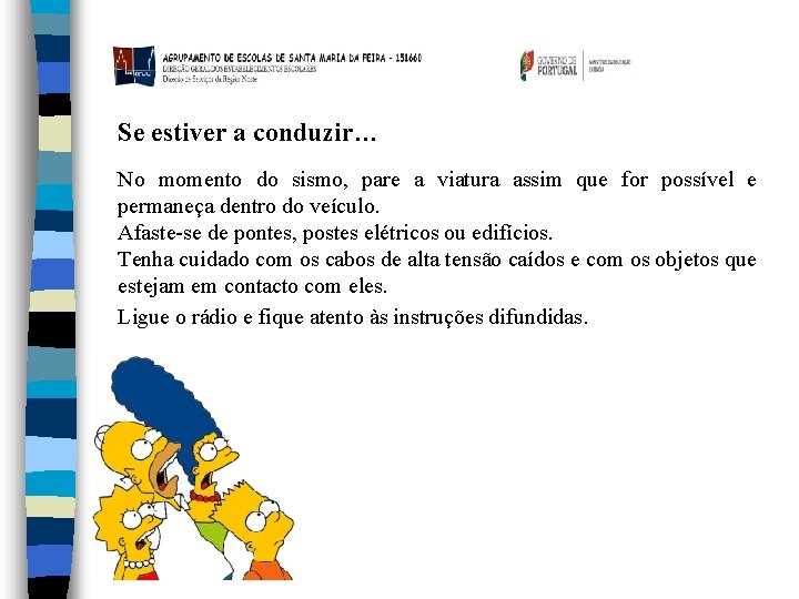 Se estiver a conduzir… No momento do sismo, pare a viatura assim que for