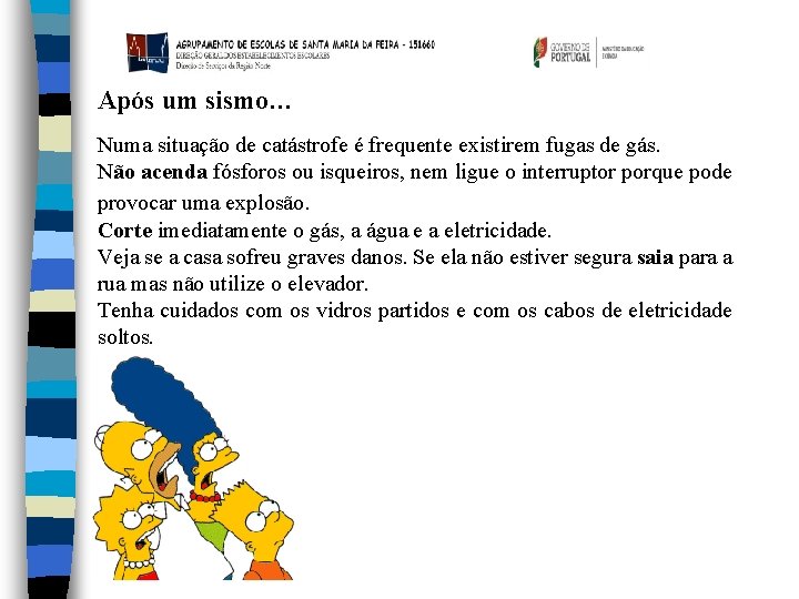 Após um sismo… Numa situação de catástrofe é frequente existirem fugas de gás. Não