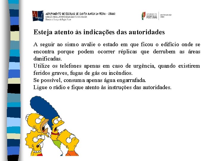 Esteja atento às indicações das autoridades A seguir ao sismo avalie o estado em