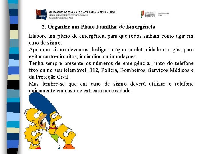 2. Organize um Plano Familiar de Emergência Elabore um plano de emergência para que