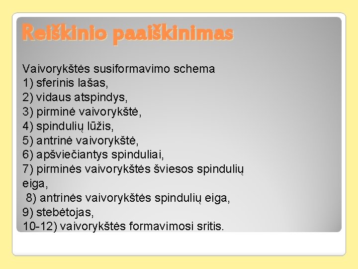 Reiškinio paaiškinimas Vaivorykštės susiformavimo schema 1) sferinis lašas, 2) vidaus atspindys, 3) pirminė vaivorykštė,