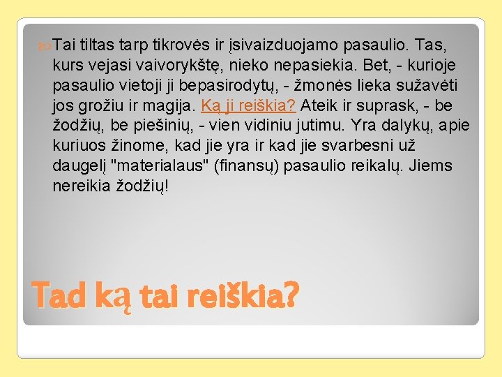  Tai tiltas tarp tikrovės ir įsivaizduojamo pasaulio. Tas, kurs vejasi vaivorykštę, nieko nepasiekia.