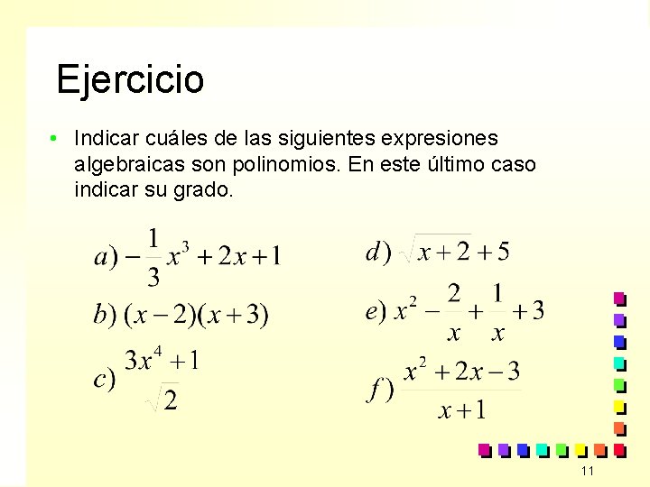 Ejercicio • Indicar cuáles de las siguientes expresiones algebraicas son polinomios. En este último