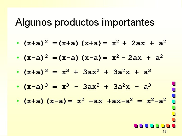 Algunos productos importantes • (x+a)2 =(x+a)= x 2 + 2 ax + a 2