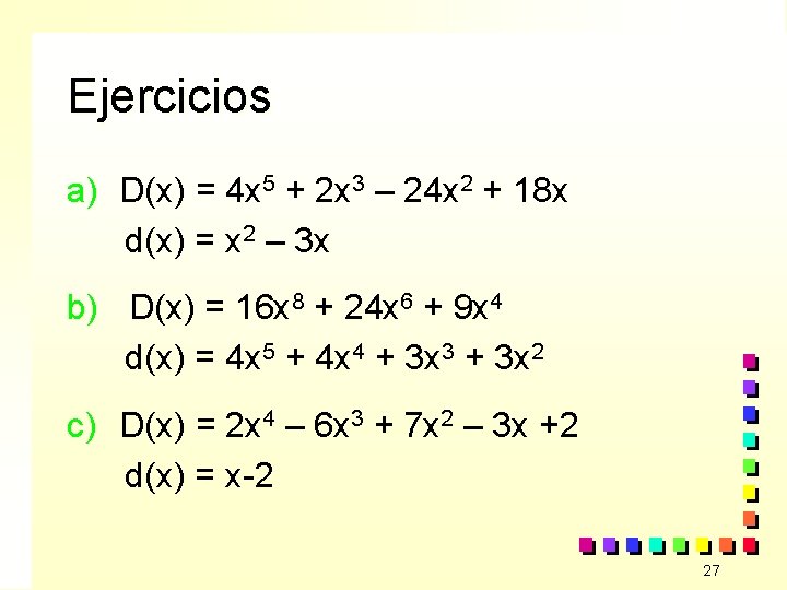 Ejercicios a) D(x) = 4 x 5 + 2 x 3 – 24 x