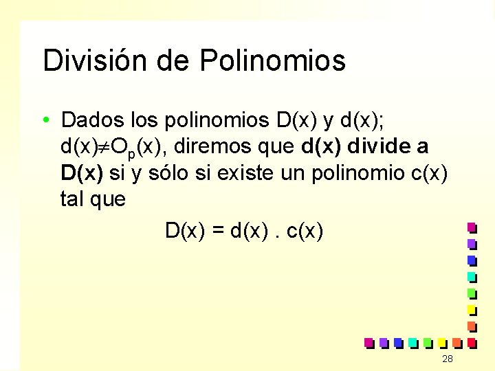 División de Polinomios • Dados los polinomios D(x) y d(x); d(x) Op(x), diremos que