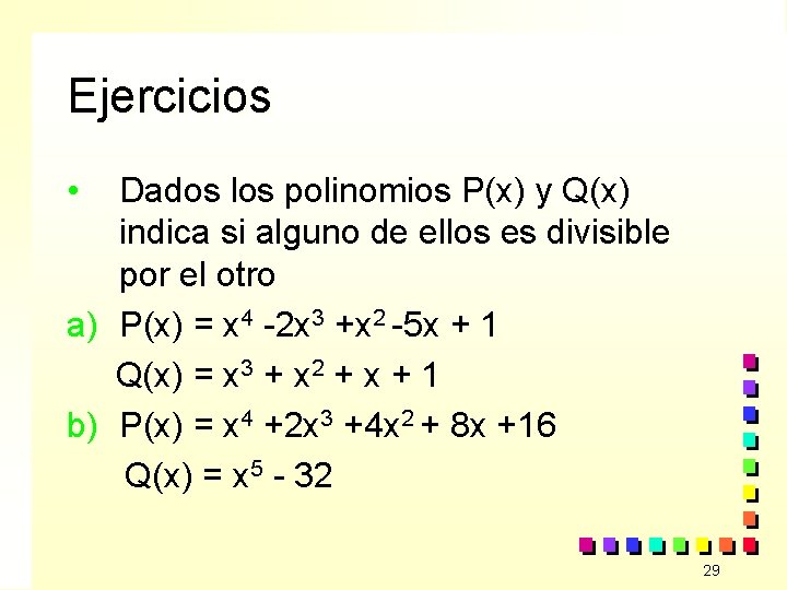 Ejercicios • a) b) Dados los polinomios P(x) y Q(x) indica si alguno de