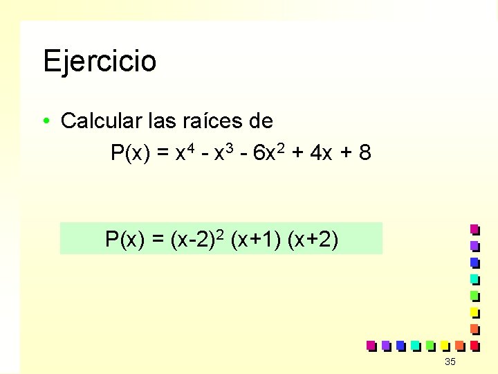 Ejercicio • Calcular las raíces de P(x) = x 4 - x 3 -