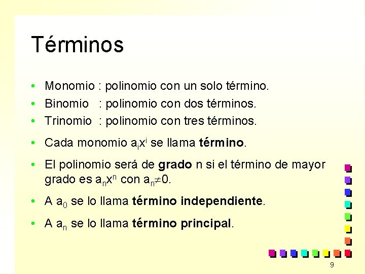 Términos • • • Monomio : polinomio con un solo término. Binomio : polinomio