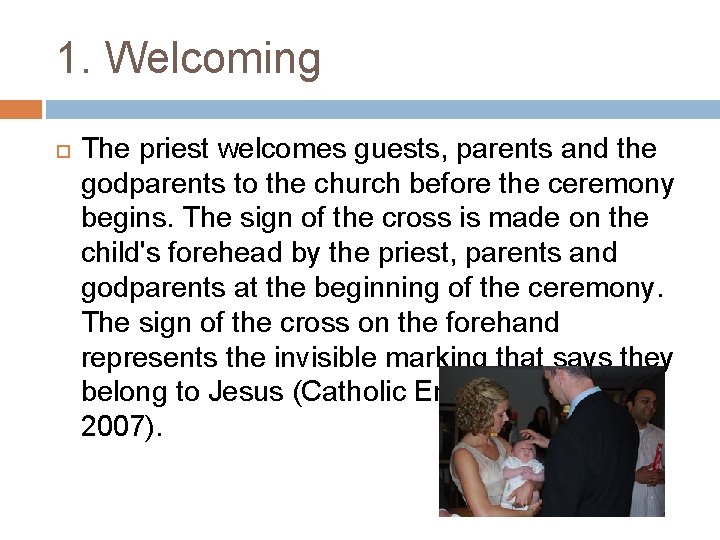 1. Welcoming The priest welcomes guests, parents and the godparents to the church before