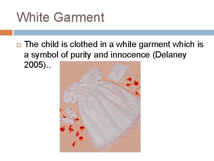 White Garment The child is clothed in a white garment which is a symbol