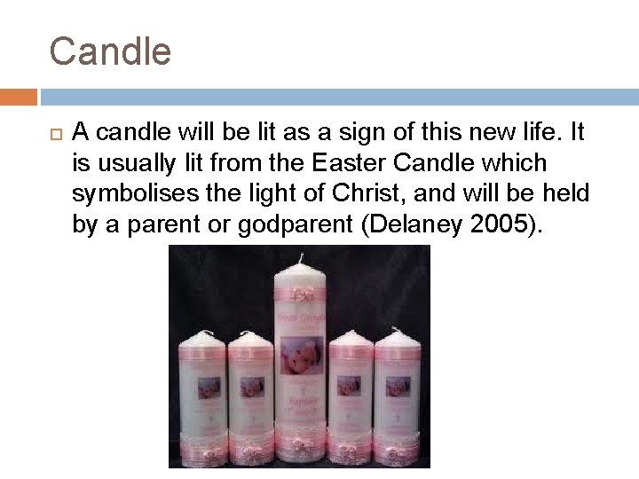 Candle A candle will be lit as a sign of this new life. It