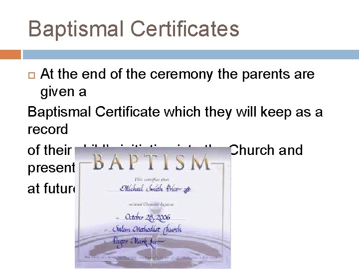 Baptismal Certificates At the end of the ceremony the parents are given a Baptismal