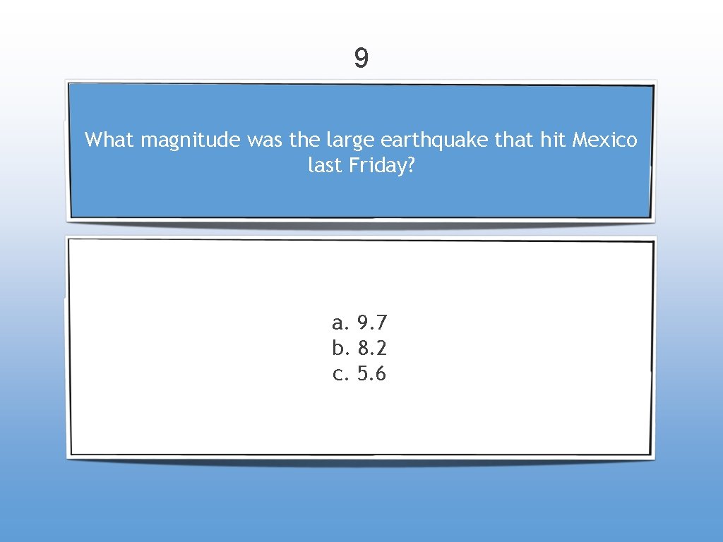 9 What magnitude was the large earthquake that hit Mexico last Friday? a. 9.