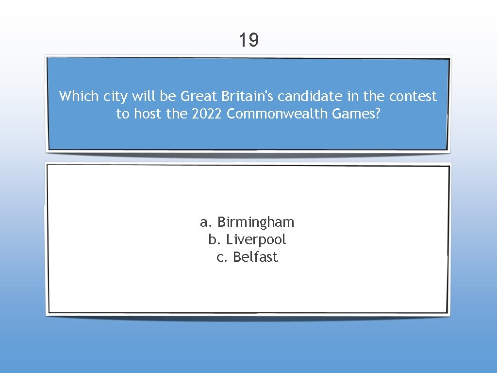 19 Which city will be Great Britain's candidate in the contest to host the