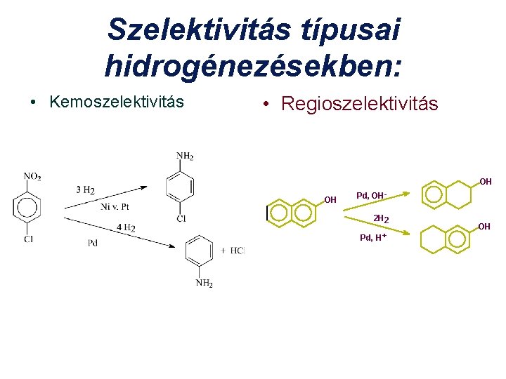 Szelektivitás típusai hidrogénezésekben: • Kemoszelektivitás • Regioszelektivitás OH OH Pd, OH 2 H 2