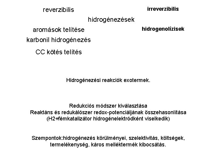 irreverzibilis hidrogénezések aromások telítése hidrogenolízisek karbonil hidrogénezés CC kötés telítés Hidrogénezési reakciók exotermek. Redukciós