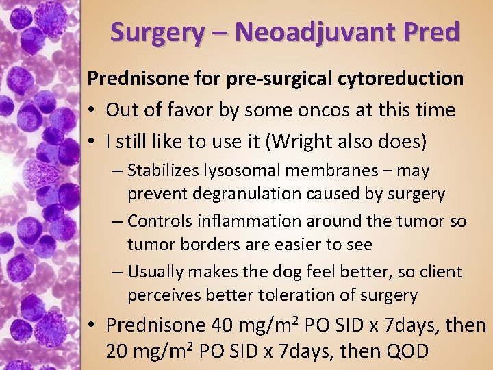 Surgery – Neoadjuvant Prednisone for pre-surgical cytoreduction • Out of favor by some oncos