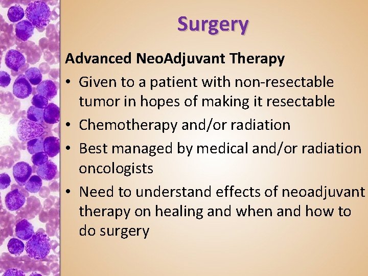 Surgery Advanced Neo. Adjuvant Therapy • Given to a patient with non-resectable tumor in