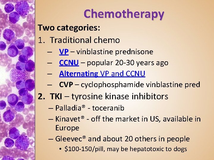 Chemotherapy Two categories: 1. Traditional chemo – – VP – vinblastine prednisone CCNU –