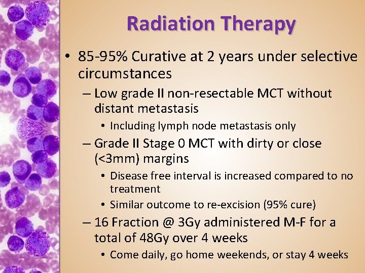 Radiation Therapy • 85 -95% Curative at 2 years under selective circumstances – Low