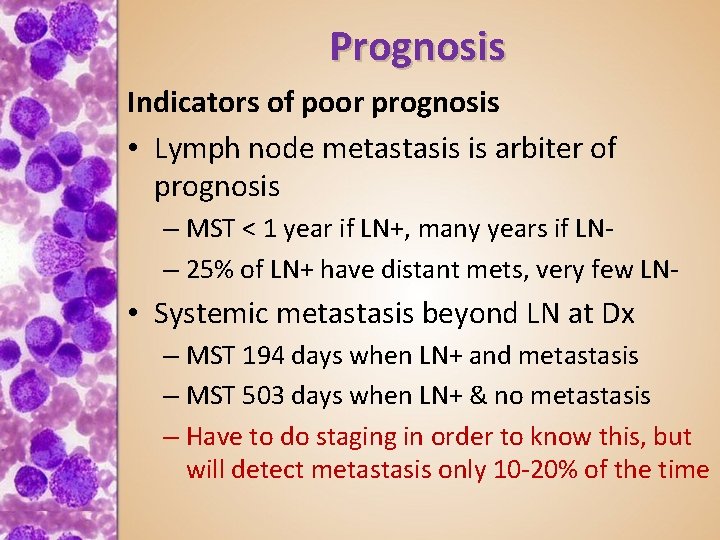 Prognosis Indicators of poor prognosis • Lymph node metastasis is arbiter of prognosis –