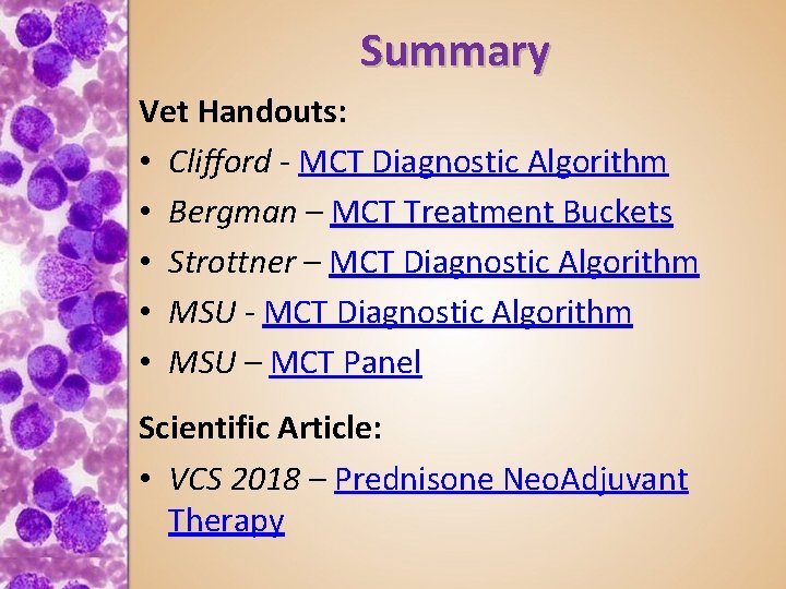 Summary Vet Handouts: • Clifford - MCT Diagnostic Algorithm • Bergman – MCT Treatment